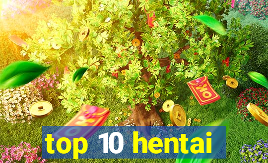 top 10 hentai